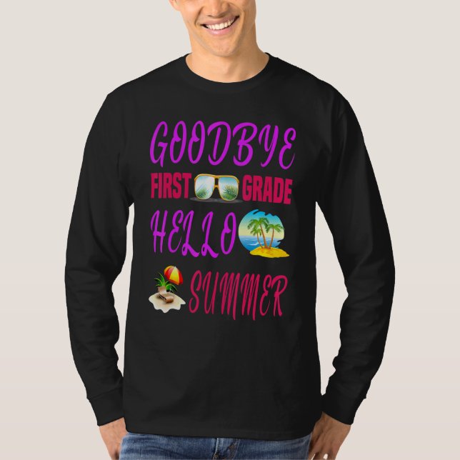Goodbye First Grade Hello Summer Quote Weekend T-Shirt (Front)