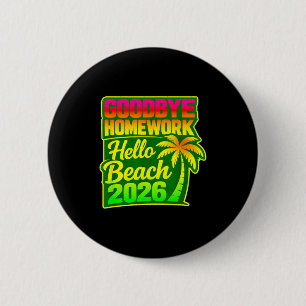 Goodbye homework hello beach 2026 summer vibes 6 cm round badge