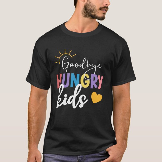 Goodbye Hungry Kids Lunch Lady Last Day Of School T-Shirt (Front)