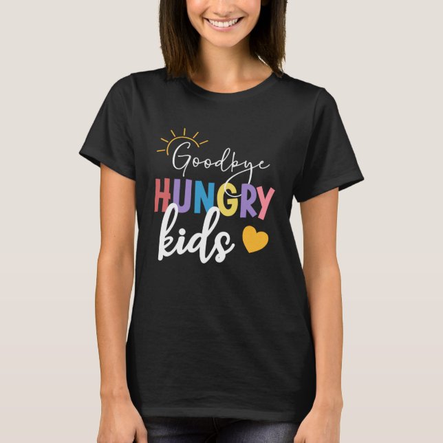 Goodbye Hungry Kids Lunch Lady Last Day Of School T-Shirt (Front)