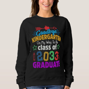 Goodbye Kindergarten Class Of 2033 Grad Hello 1st  Sweatshirt