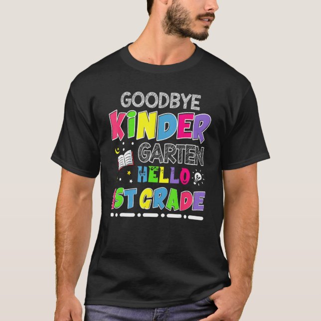 Goodbye Kindergarten Graduation Hello First Grade T-Shirt (Front)