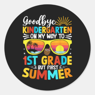Goodbye Kindergarten Graduation To 1st Grade Hello Classic Round Sticker