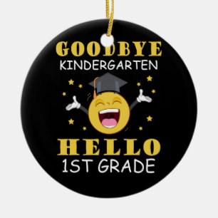Goodbye Kindergarten Hello 1st Grade Ceramic Ornament