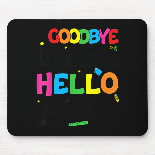 Goodbye Kindergarten Hello 1st Grade First Day Of Mouse Pad (Front)