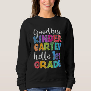 Goodbye Kindergarten Hello 1st Grade Graduation La Sweatshirt