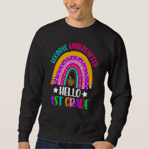 Goodbye Kindergarten Hello 1st Grade Teacher Stude Sweatshirt