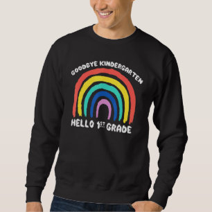 Goodbye Kindergarten Hello 1st Grade Teacher Stude Sweatshirt