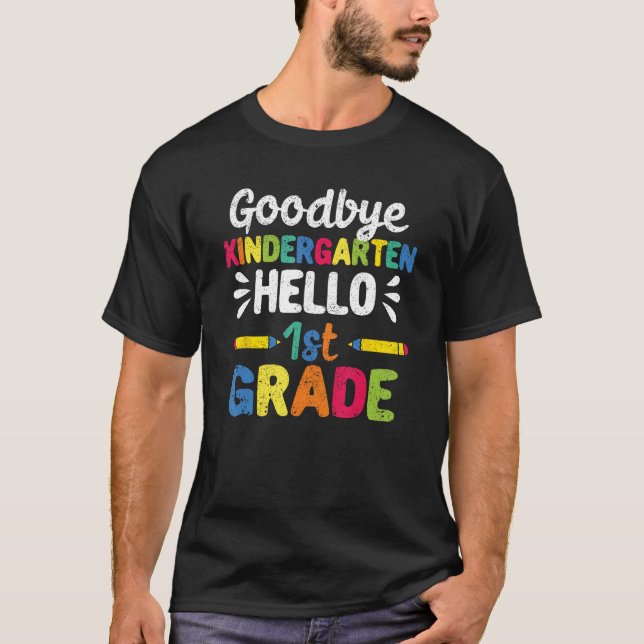 Goodbye Kindergarten Hello First Grade 1st Graduat T-Shirt (Front)
