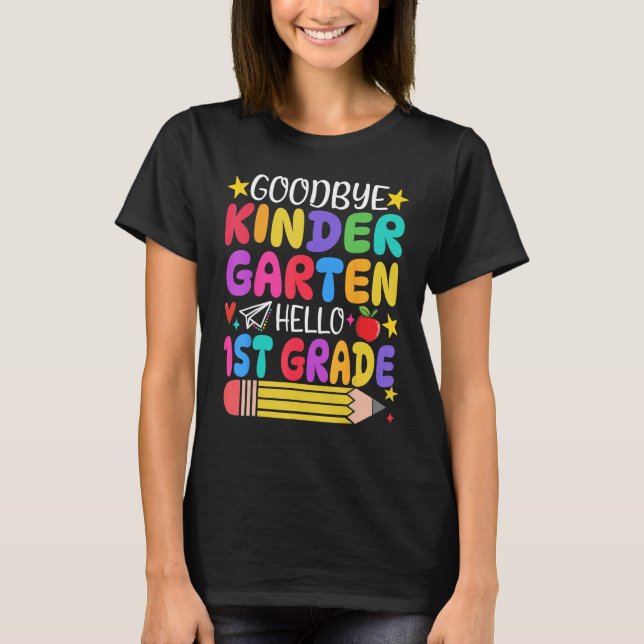 Goodbye Kindergarten Hello First Grade Graduation  T-Shirt (Front)