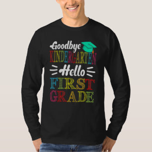 Goodbye Kindergarten Hello First Grade Last Day Of T-Shirt