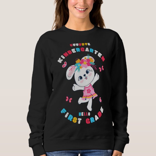 Goodbye Kindergarten Hello First Grade Rabbit Kids Sweatshirt (Front)