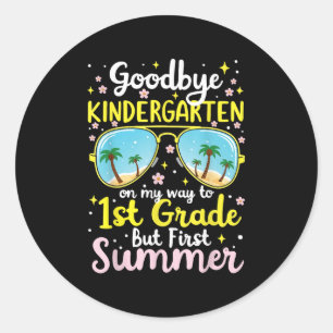 Goodbye Kindergarten, Hello First Grade Tee For Su Classic Round Sticker