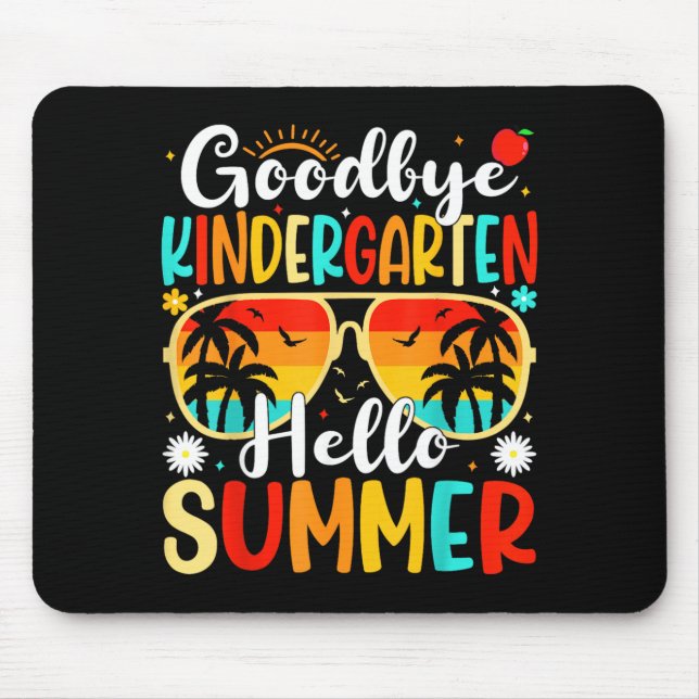 Goodbye Kindergarten Hello Last day Of School Mouse Pad (Front)