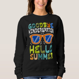 Goodbye Kindergarten Hello Summer Kinder Graduate Sweatshirt