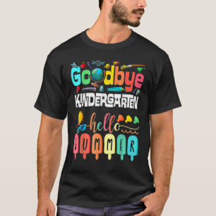 Goodbye Kindergarten Hello Summer Kindergarten Gra T-Shirt