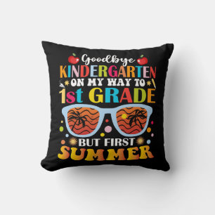 Goodbye Kindergarten To 1st Grade But First Summer Cushion