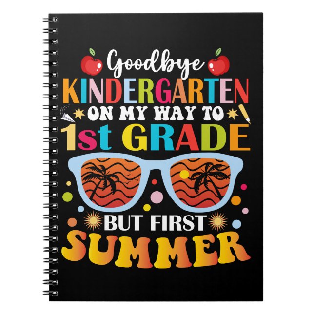 Goodbye Kindergarten To 1st Grade But First Summer Notebook (Front)