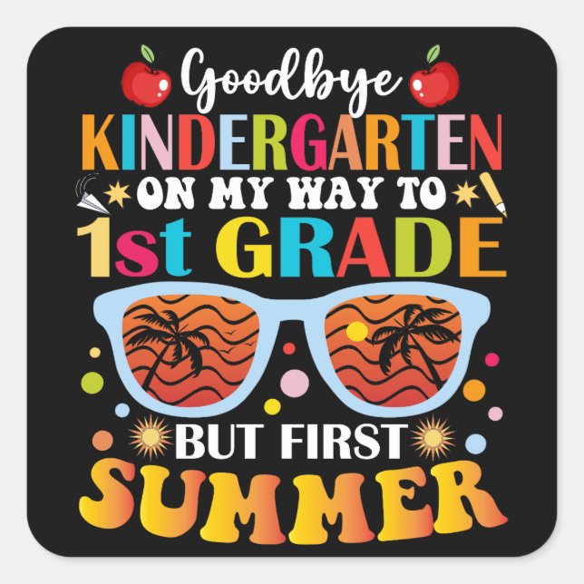 Goodbye Kindergarten To 1st Grade But First Summer Square Sticker (Front)