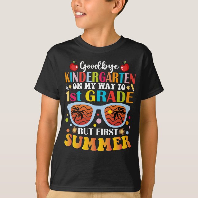 Goodbye Kindergarten To 1st Grade But First Summer T-Shirt (Front)