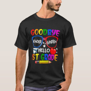 Goodbye Kindergarten Welcome First Day Hello First T-Shirt
