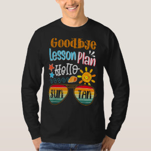Goodbye Lesson Plan Hello Sun Tan Hello Summer 20 T-Shirt