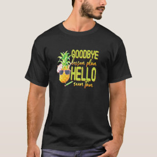 Goodbye Lesson Plan Hello Sun Tan Pineapple Teache T-Shirt