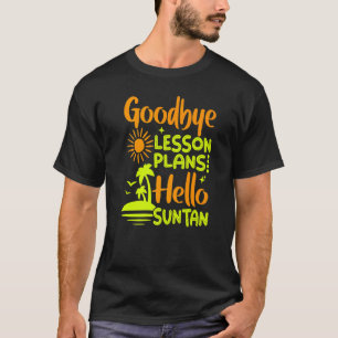 Goodbye Lesson Plan Hello Sun Tan T-Shirt