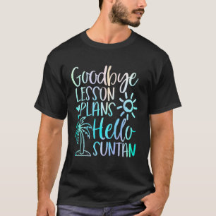 Goodbye Lesson Plans Hello Suntan Teacher School S T-Shirt