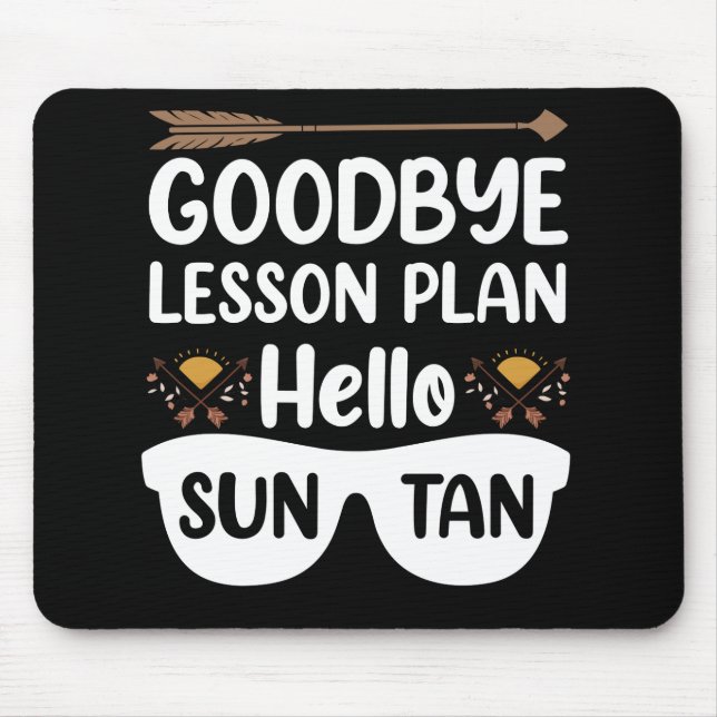 Goodbye Lesson Plans Hello Suntan Teacher Summer Mouse Pad (Front)