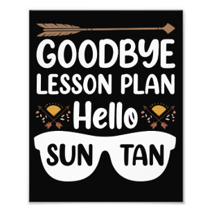 Goodbye Lesson Plans Hello Suntan Teacher Summer Photo Print