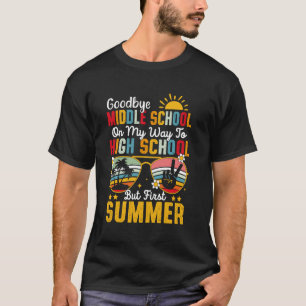Goodbye Middle School Graduation To High School Fi T-Shirt