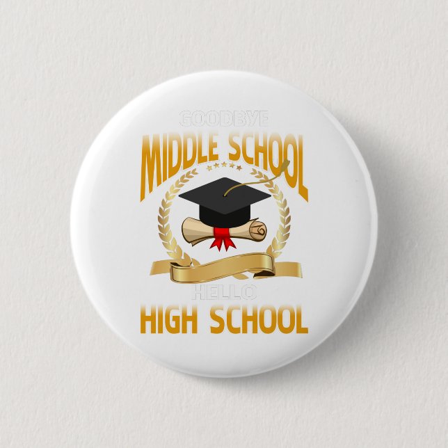 Goodbye Middle School Hello High School 6 Cm Round Badge (Front)