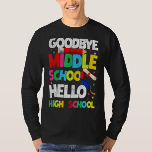 Goodbye Middle School Hello High School Cool Gradu T-Shirt