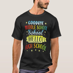 Goodbye Middle School Hello High School Graduate G T-Shirt