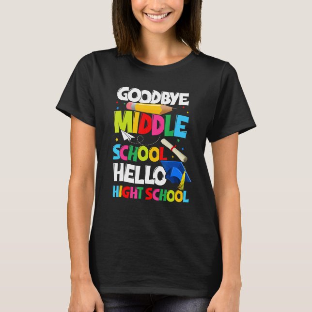 Goodbye Middle School Hello High School Graduate G T-Shirt (Front)