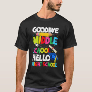 Goodbye Middle School Hello High School  Graduatio T-Shirt