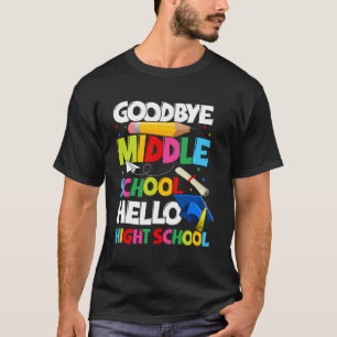 Goodbye Middle School Hello High School  Graduatio T-Shirt