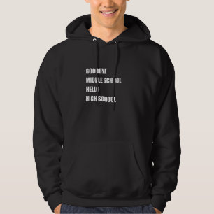 Goodbye Middle School Hello High School Hoodie