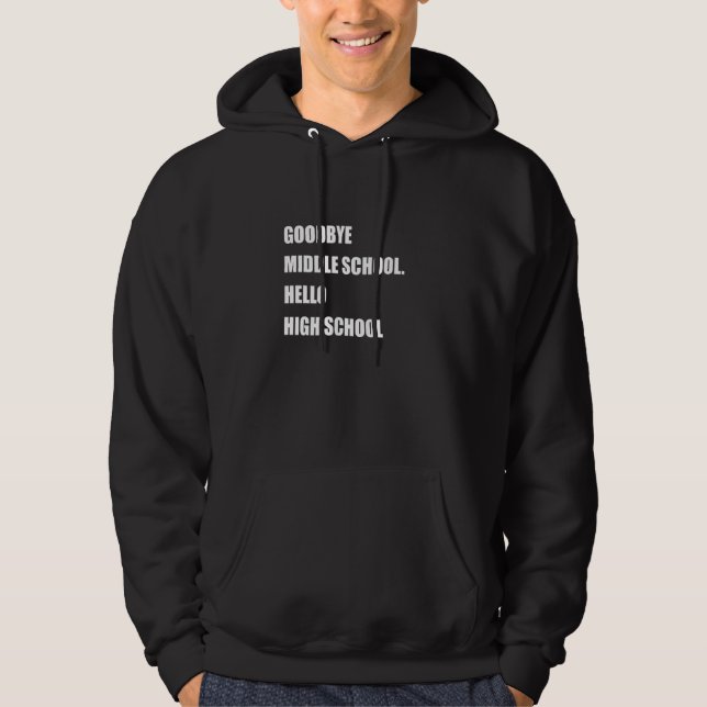 Goodbye Middle School Hello High School Hoodie (Front)