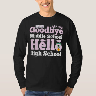 Goodbye Middle School Hello High School T-Shirt