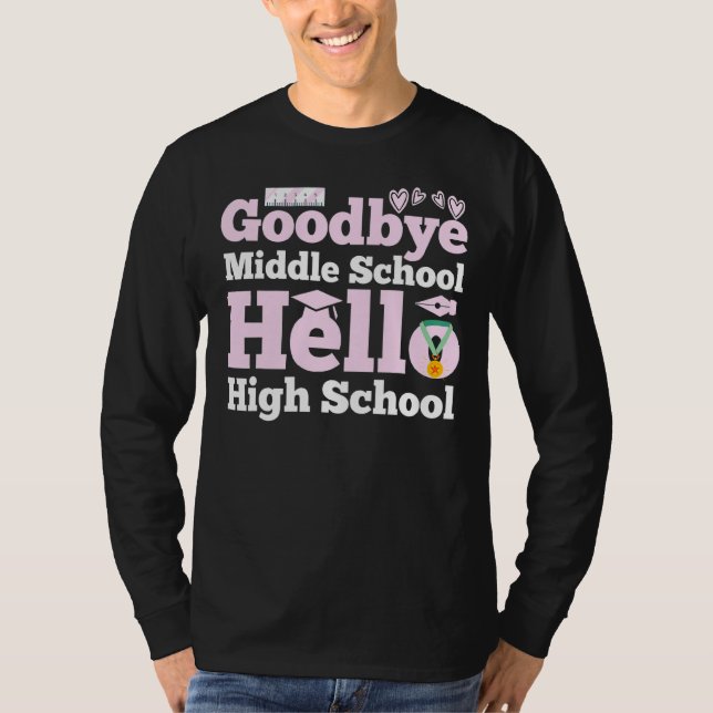 Goodbye Middle School Hello High School T-Shirt (Front)
