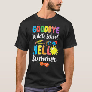 Goodbye Middle School Hello Summer Last Day Of Sch T-Shirt