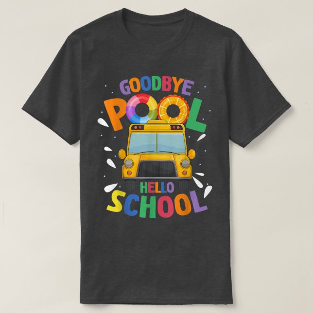 Goodbye Pool Hello School First Day Of School Bus  T-Shirt (Design Front)