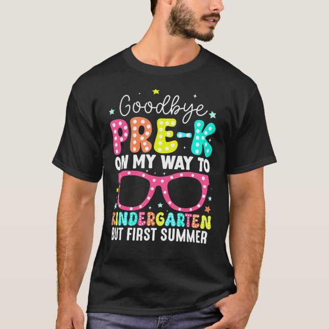Goodbye Pre-K Graduation To Kindergarten First T-Shirt (Front)