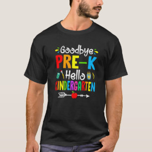 Goodbye Pre K Hello Kindergarten Back To School T-Shirt