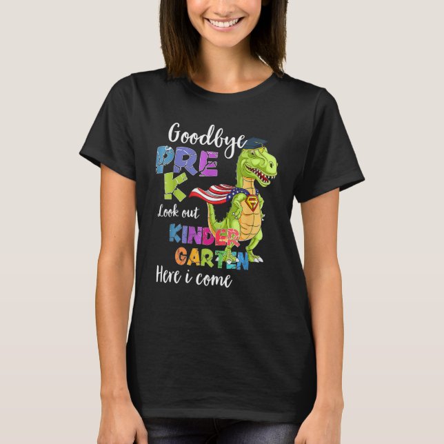 Goodbye Pre K Hello Kindergarten Here I Come So Lo T-Shirt (Front)