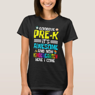 Goodbye Pre K Its Awesome And Now Kindergarten Her T-Shirt