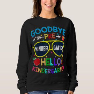 Goodbye Preschool Graduation Hello Kindergarten Pr Sweatshirt