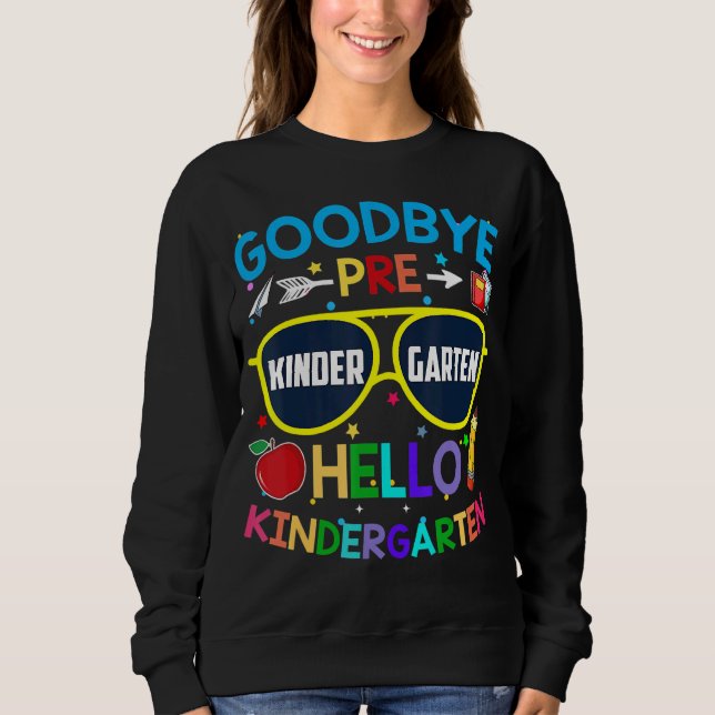 Goodbye Preschool Graduation Hello Kindergarten Pr Sweatshirt (Front)